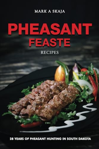 Pheasant Feaste Recipes: 28 Years Pheasant Hunting in South Dakota von Hmdpublishing