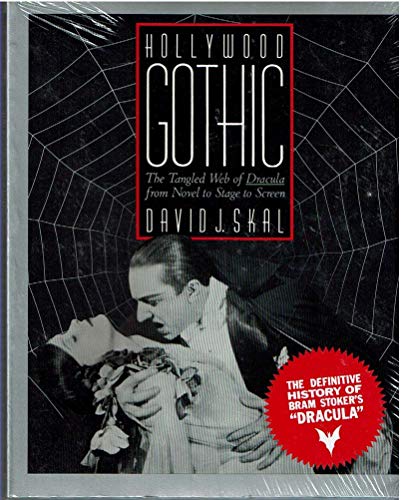 Hollywood Gothic: The Tangled Web of Dracula from Novel to Stage to Screen