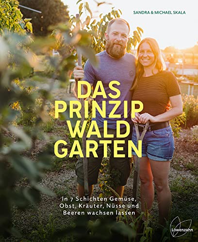 Das Prinzip Waldgarten: In 7 Schichten Gemüse, Obst, Kräuter, Nüsse und Beeren wachsen lassen. Selbstversorgung & Biodiversität. Deutscher ... 2024 - 2. Platz Bester Ratgeber