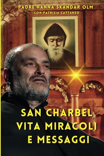 San Charbel Vita, Miracoli e Messaggi (Saint Charbel Makhlouf) von Independently published