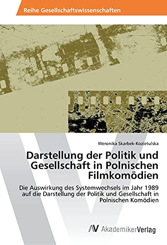 Darstellung der Politik und Gesellschaft in Polnischen Filmkomödien: Die Auswirkung des Systemwechsels im Jahr 1989 auf die Darstellung der Politik und Gesellschaft in Polnischen Komödien Darstellung der Politik und Gesellschaft in Polnischen Filmkomödien: Die Auswirkung des Systemwechsels im Jahr 1989 auf die Darstellung der Politik und Gesellschaft in Polnischen Komödien von AV Akademikerverlag