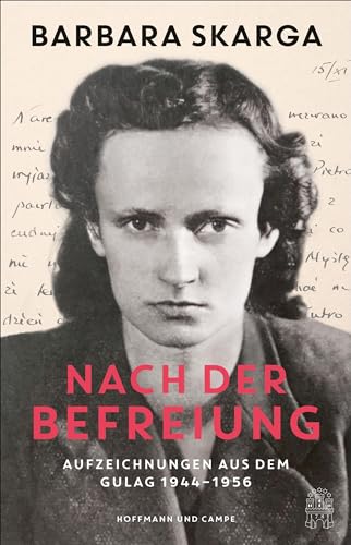 Nach der Befreiung: Aufzeichnungen aus dem Gulag 1944-1956 | »Grandios!« Welt am Sonntag von Hoffmann und Campe