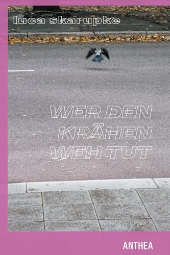 wer den krähen wehtut: lyrik wer den krähen wehtut: lyrik von Anthea Verlag