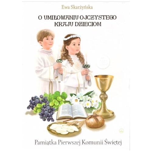 O umiłowaniu ojczystego kraju dzieciom Pamiątka I Komunii Świętej O umiłowaniu ojczystego kraju dzieciom Pamiątka I Komunii Świętej von Wydawnictwo Diecezjalne