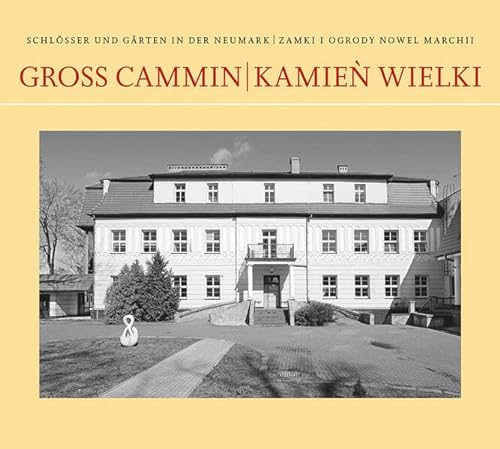 Groß Cammin/Kamień Wielki (Schlösser und Gärten der Neumark) von hendrik Bäßler verlag, berlin