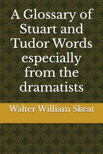 A Glossary of Stuart and Tudor Words especially from the dramatists von Independently published