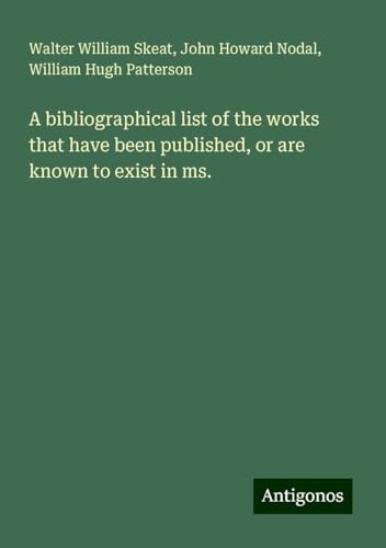 A bibliographical list of the works that have been published, or are known to exist in ms. von Antigonos Verlag