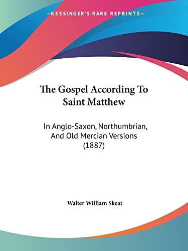 The Gospel According To Saint Matthew: In Anglo-Saxon, Northumbrian, And Old Mercian Versions (1887)