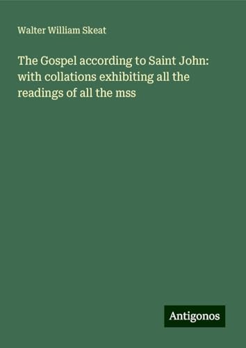 The Gospel according to Saint John: with collations exhibiting all the readings of all the mss von Antigonos Verlag
