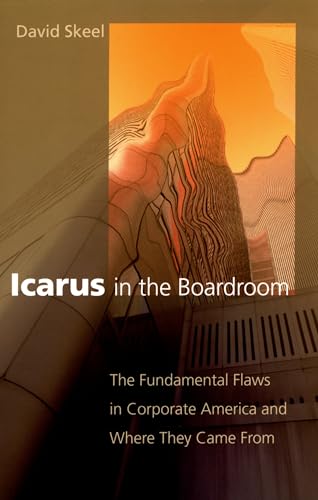 Icarus in the Boardroom: The Fundamental Flaws in Corporate America and Where They Came From (Law And Current Affairs Masters)