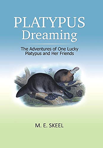 Platypus Dreaming: The Adventures of One Lucky Platypus and Her Friends von Xlibris Au