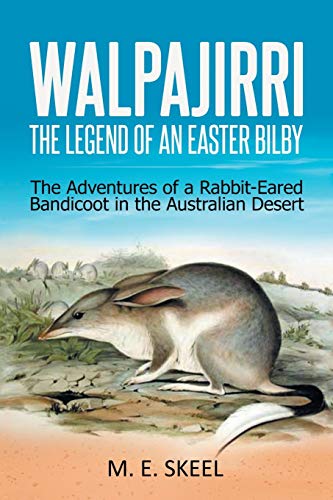 Walpajirri: the Legend of an Easter Bilby: The Adventures of a Rabbit-Eared Bandicoot in the Australian Desert von Xlibris Au