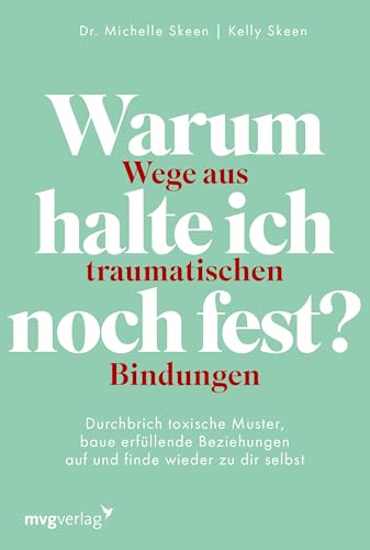Warum halte ich noch fest? – Wege aus traumatischen Bindungen: Durchbrich toxische Muster, baue erfüllende Beziehungen auf und finde wieder zu dir selbst | Trauma-Bonding überwinden von MVG Moderne Vlgs. Ges.