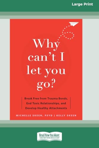Why Can't I Let You Go?: Break Free from Trauma Bonds, End Toxic Relationships, and Develop Healthy Attachments (16pt Large Print Format) von ReadHowYouWant