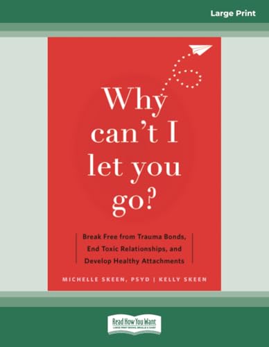 Why Can't I Let You Go?: Break Free from Trauma Bonds, End Toxic Relationships, and Develop Healthy Attachments Why Can't I Let You Go?: Break Free from Trauma Bonds, End Toxic Relationships, and Develop Healthy Attachments