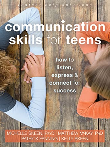 Communication Skills for Teens: How to Listen, Express, and Connect for Success (An Instant Help Book for Teens)