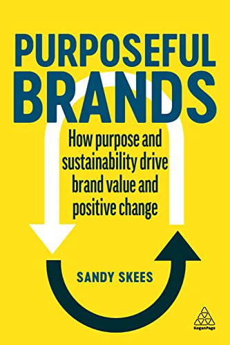 Purposeful Brands: How Purpose and Sustainability Drive Brand Value and Positive Change von Kogan Page