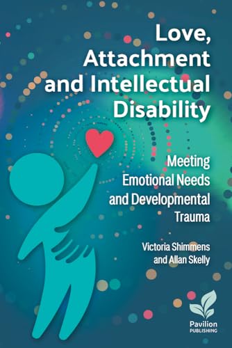 Love, Attachment and Intellectual Disability: Meeting Emotional Needs and Developmental Trauma von Pavilion Publishing and Media Ltd