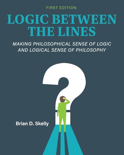 Logic Between the Lines: Making Philosophical Sense of Logic and Logical Sense of Philosophy von Cognella Academic Publishing