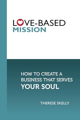 Love-Based Mission: How to Create a Business That Serves Your Soul von Independently published
