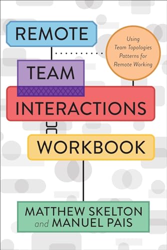 Remote Team Interactions Workbook: Using Team Topologies Patterns for Remote Working