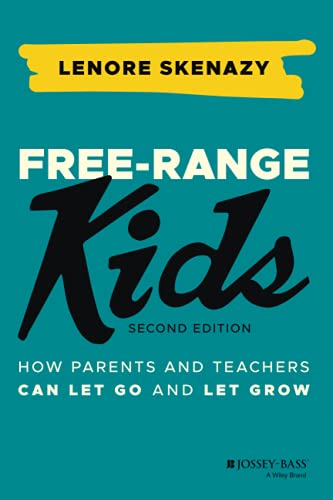 Free-Range Kids: How Parents and Teachers Can Let Go and Let Grow von JOSSEY-BASS
