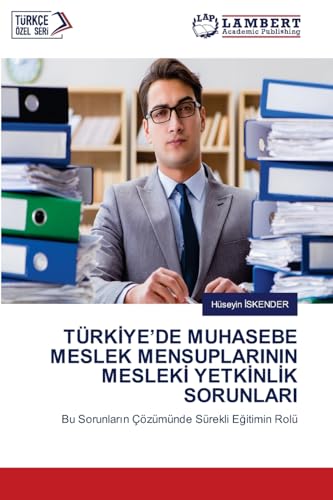 TÜRKİYE’DE MUHASEBE MESLEK MENSUPLARININ MESLEKİ YETKİNLİK SORUNLARI: Bu Sorunların Çözümünde Sürekli Eğitimin Rolü: Bu Sorunlar¿n Çözümünde Sürekli E¿itimin Rolü von LAP LAMBERT Academic Publishing