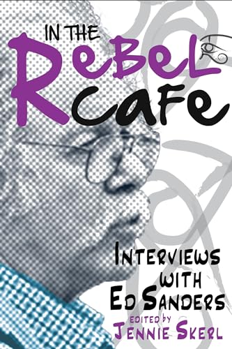 In the Rebel Cafe: Interviews with Ed Sanders (Clemson University Press: Beat Studies) von Clemson University Digital Press