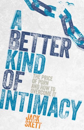 A Better Kind of Intimacy: The Price of Porn and How to Overcome It von Instant Apostle