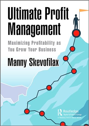 Ultimate Profit Management: Maximizing Profitability As You Grow Your Business