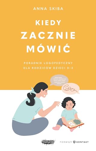 Kiedy zacznie mówić Poradnik logopedyczny dla rodziców dzieci 0-3
