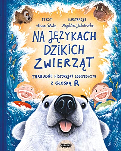 Na językach zwierząt: Trrrudne historyjki logopedyczne z głoską R (2) (Na językach dzikich zwierząt., Band 2) von Mamania