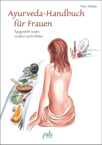 Ayurveda-Handbuch für Frauen. Typgerecht essen, rundum wohl fühlen