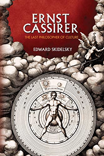 Ernst Cassirer: The Last Philosopher of Culture von Princeton University Press