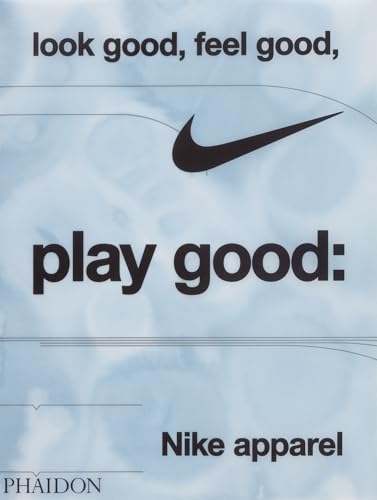 Look Good, Feel Good, Play Good: Nike Apparel von Phaidon Press