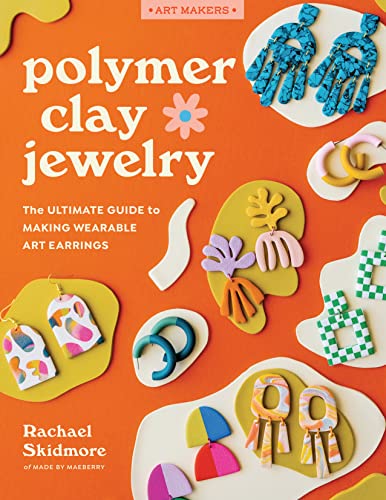 Polymer Clay Jewelry: The ultimate guide to making wearable art earrings (Art Makers)