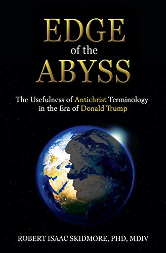 Edge of the Abyss: The Usefulness of Antichrist Terminology in the Era of Donald Trump von Chiron Publications