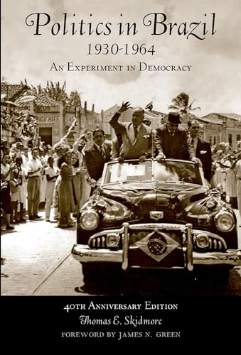 Politics In Brazil 1930-1964: An Experiment in Democracy: An Experiment in Democracy - 40th Anniversary Edition