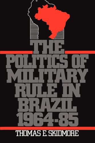 The Politics of Military Rule in Brazil, 1964-1985 von Oxford University Press, USA