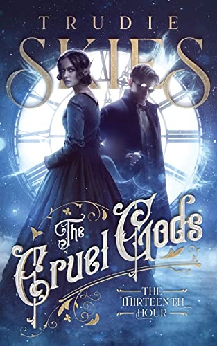 The Thirteenth Hour: Book One of The Cruel Gods von Trudie Skies