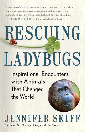 Rescuing Ladybugs: Inspirational Encounters with Animals That Changed the World von New World Library