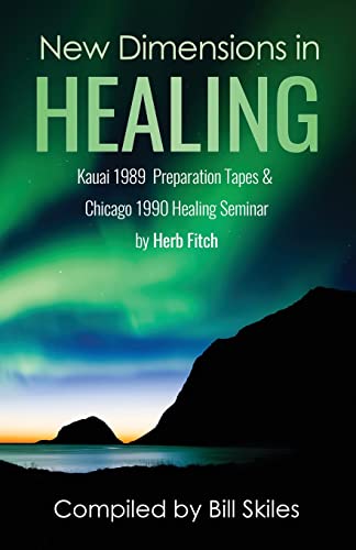 New Dimensions in Healing: Kauai1989 Preparation Tapes and Chicago 1990 Healing Seminar By Herb Fitch: Kauai 1989 & Chicago 1990 seminars by Herb Fitch von Putting Words