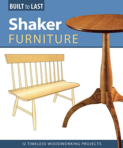 Shaker Furniture (Built to Last): 12 Timeless Woodworking Projects von Fox Chapel Publishing