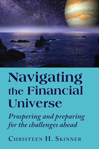 Navigating the Financial Universe: Prospering and Preparing for the Challenges Ahead Navigating the Financial Universe: Prospering and Preparing for the Challenges Ahead