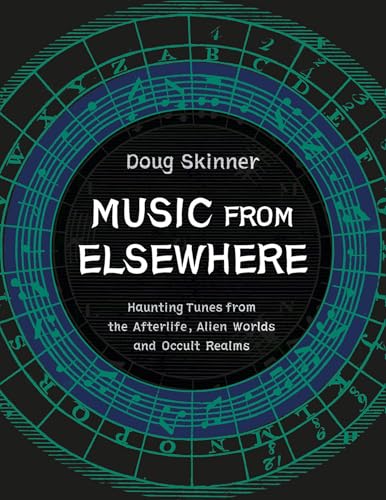 Music from Elsewhere: Haunting Tunes from the Afterlife, Alien Worlds and Occult Realms von Strange Attractor Press