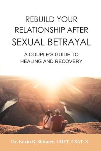 Rebuild Your Relationship After Sexual Betrayal: A Couples Guide to Healing Rebuild Your Relationship After Sexual Betrayal: A Couples Guide to Healing
