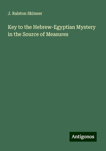 Key to the Hebrew-Egyptian Mystery in the Source of Measures von Antigonos Verlag