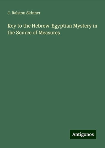Key to the Hebrew-Egyptian Mystery in the Source of Measures von Antigonos Verlag
