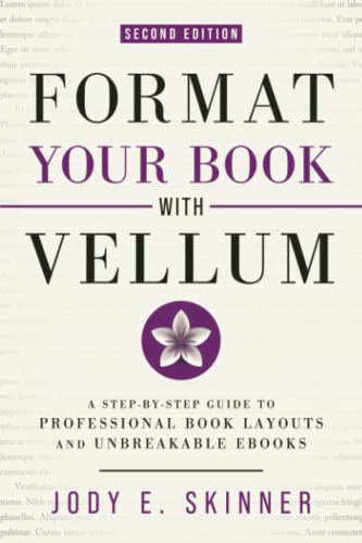 Format Your Book with Vellum: A step-by-step guide to professional book layouts and unbreakable ebooks