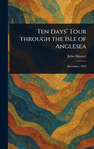 Ten Days' Tour Through the Isle of Anglesea von Anson Street Press